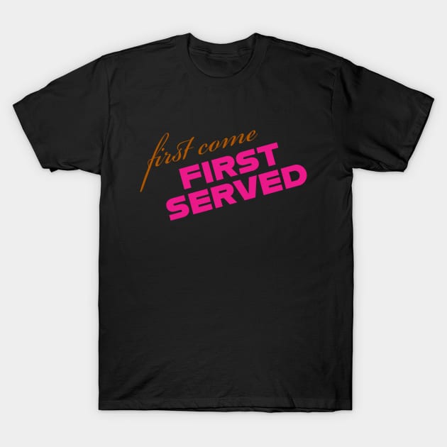 First come first served T-Shirt by newcoloursintheblock